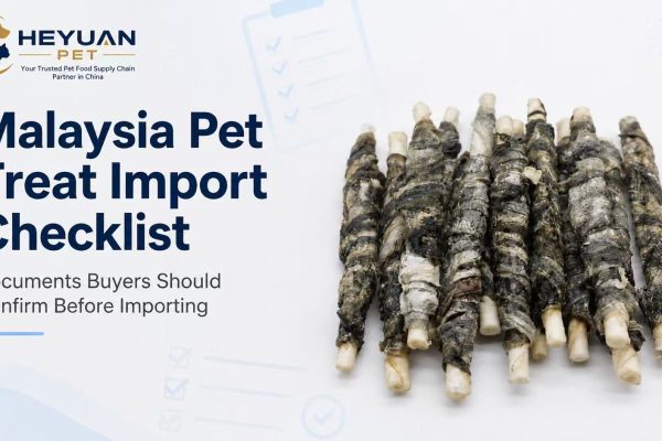 What Documents Should Malaysian Buyers Confirm Before Importing Pet Treats from China?